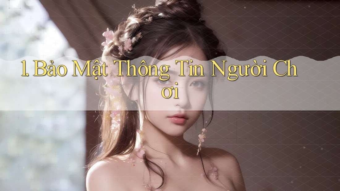 1. Bảo Mật Thông Tin Người Chơi
