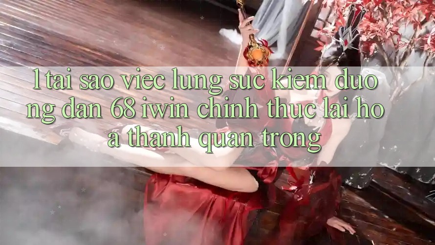 1. Tại sao việc lùng sục kiếm Đường dẫn 68 iwin chính thức lại hóa thành quan trọng?