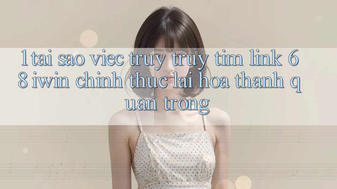 1. Tại sao việc truy truy tìm Link 68 iwin chính thức lại hóa thành quan trọng?