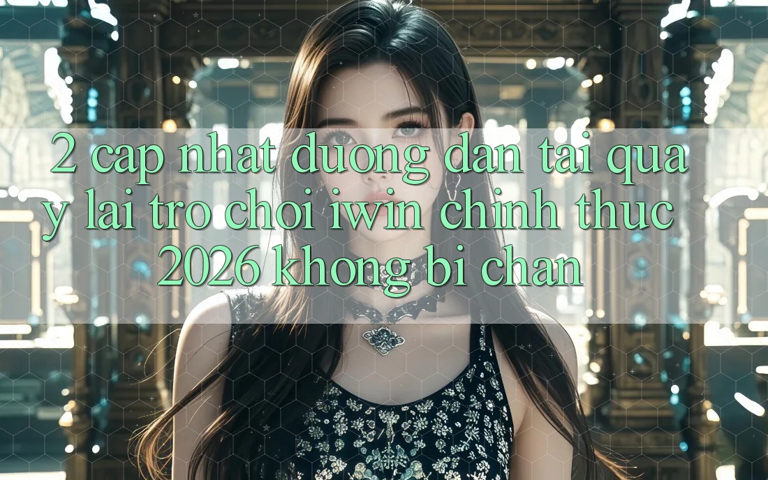 2. Cập Nhật Đường dẫn Tải quay lại Trò chơi iwin Chính Thức 2026 Không Bị Chặn