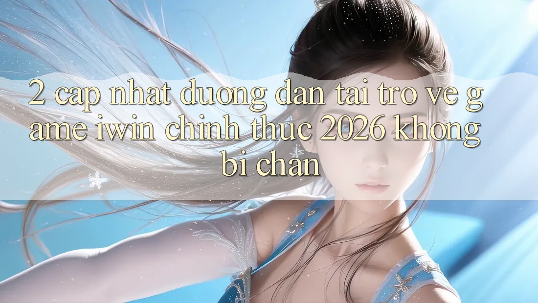 2. Cập Nhật Đường dẫn Tải trở về Game iwin Chính Thức 2026 Không Bị Chặn