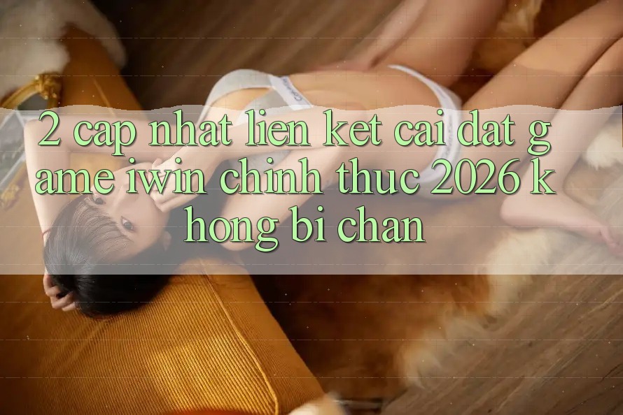 2. Cập Nhật Liên kết Cài đặt Game iwin Chính Thức 2026 Không Bị Chặn