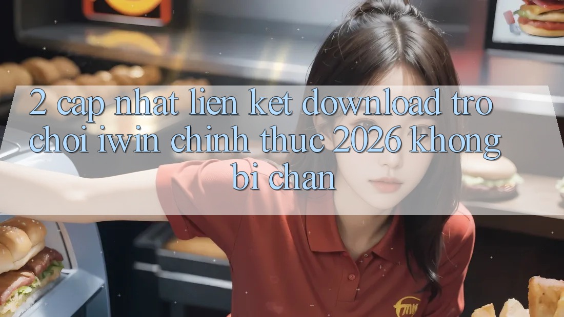 2. Cập Nhật Liên kết Download Trò chơi iwin Chính Thức 2026 Không Bị Chặn