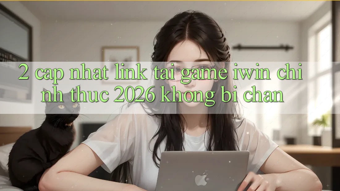 2. Cập Nhật Link Tải Game iwin Chính Thức 2026 Không Bị Chặn