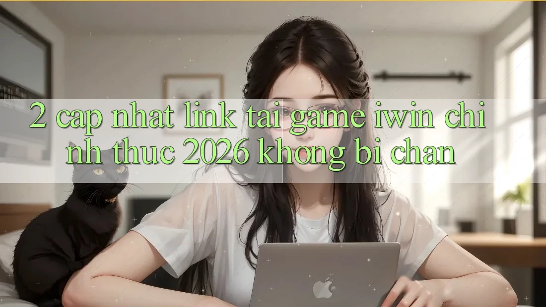 2. Cập Nhật Link Tải Game iwin Chính Thức 2026 Không Bị Chặn