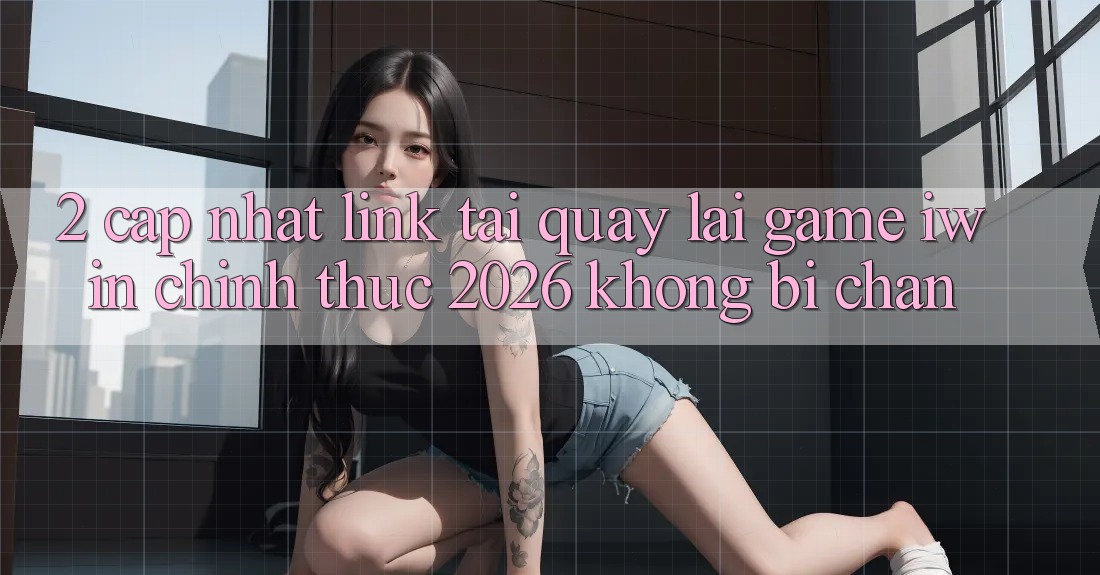 2. Cập Nhật Link Tải quay lại Game iwin Chính Thức 2026 Không Bị Chặn