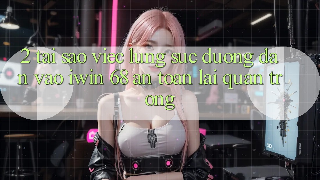 2. Tại Sao Việc Lùng sục Đường dẫn Vào iwin 68 An Toàn Lại Quan Trọng?