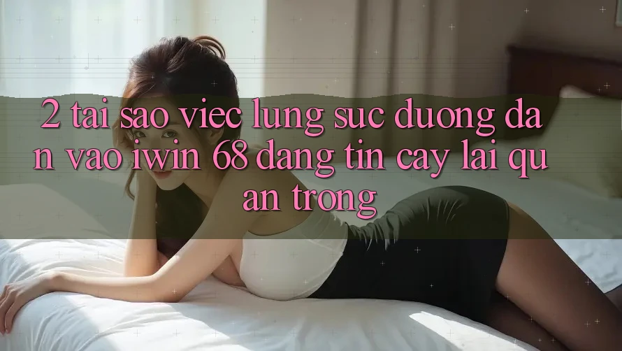 2. Tại Sao Việc Lùng sục Đường dẫn Vào iwin 68 Đáng tin cậy Lại Quan Trọng?