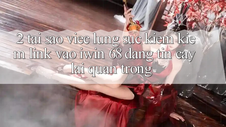 2. Tại Sao Việc Lùng sục kiếm kiếm Link Vào iwin 68 Đáng tin cậy Lại Quan Trọng?