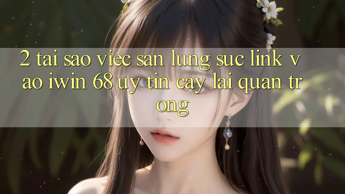 2. Tại Sao Việc Săn lùng sục Link Vào iwin 68 Uy tín cậy Lại Quan Trọng?