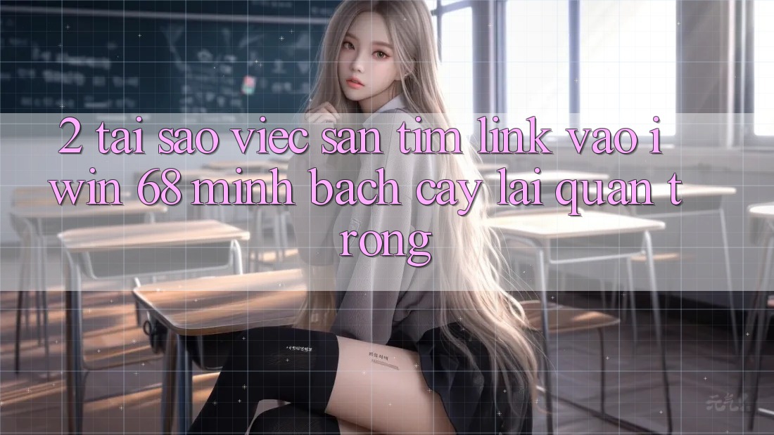2. Tại Sao Việc Săn tìm Link Vào iwin 68 Minh bạch cậy Lại Quan Trọng?