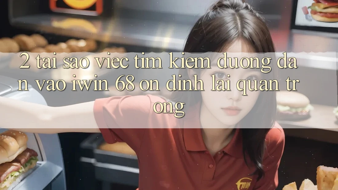 2. Tại Sao Việc Tìm Kiếm Đường dẫn Vào iwin 68 Ổn định Lại Quan Trọng?