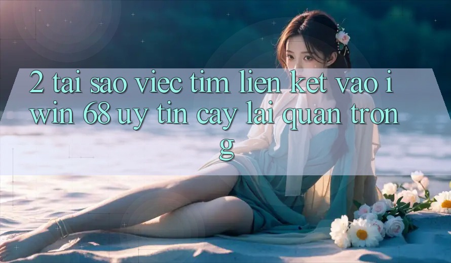 2. Tại Sao Việc Tìm Liên kết Vào iwin 68 Uy tín cậy Lại Quan Trọng?