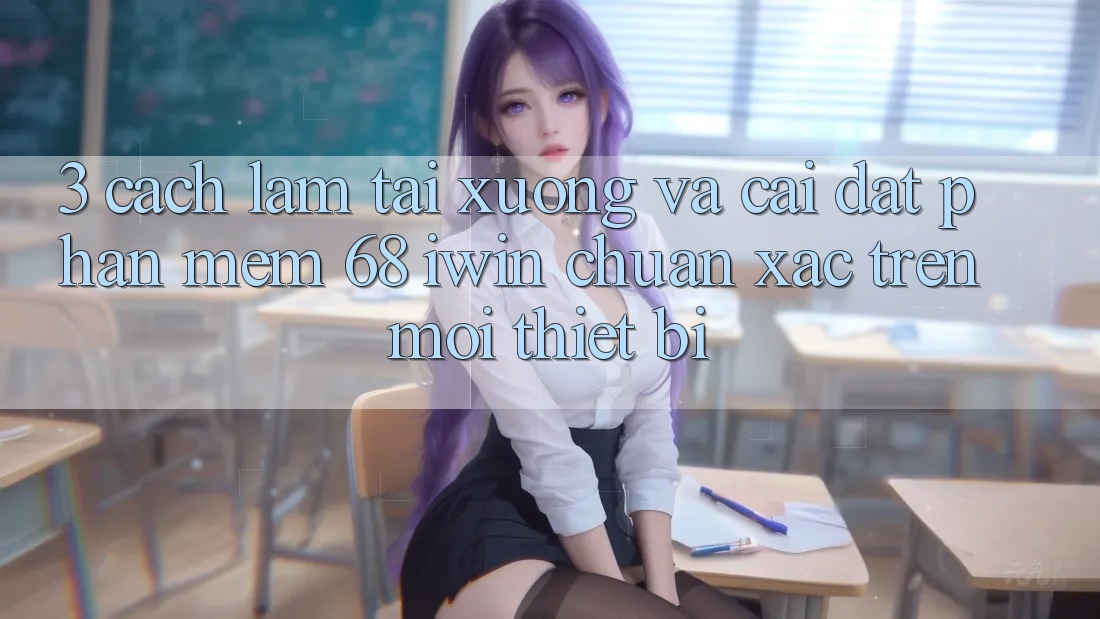 3. Cách làm tải xuống và cài đặt Phần mềm 68 iwin chuẩn xác trên mọi thiết bị