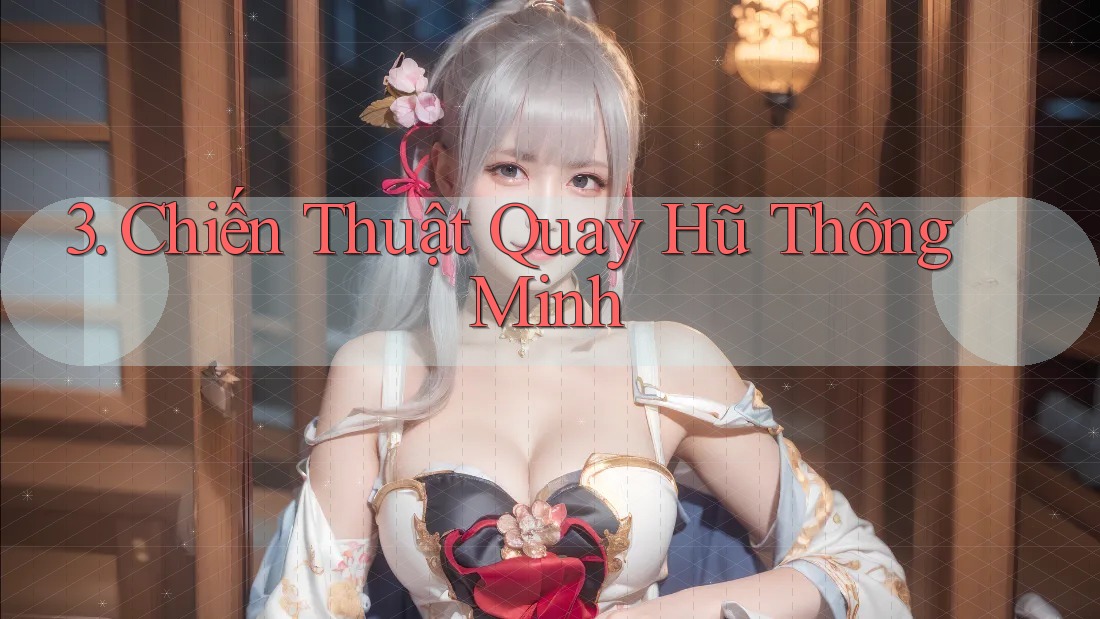 3. Chiến Thuật Quay Hũ Thông Minh 3. Chiến Thuật Quay Hũ Thông Minh