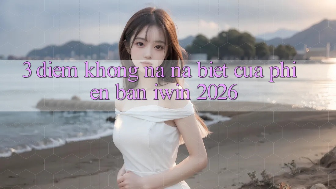3. Điểm Không na ná Biệt Của Phiên Bản iwin 2026