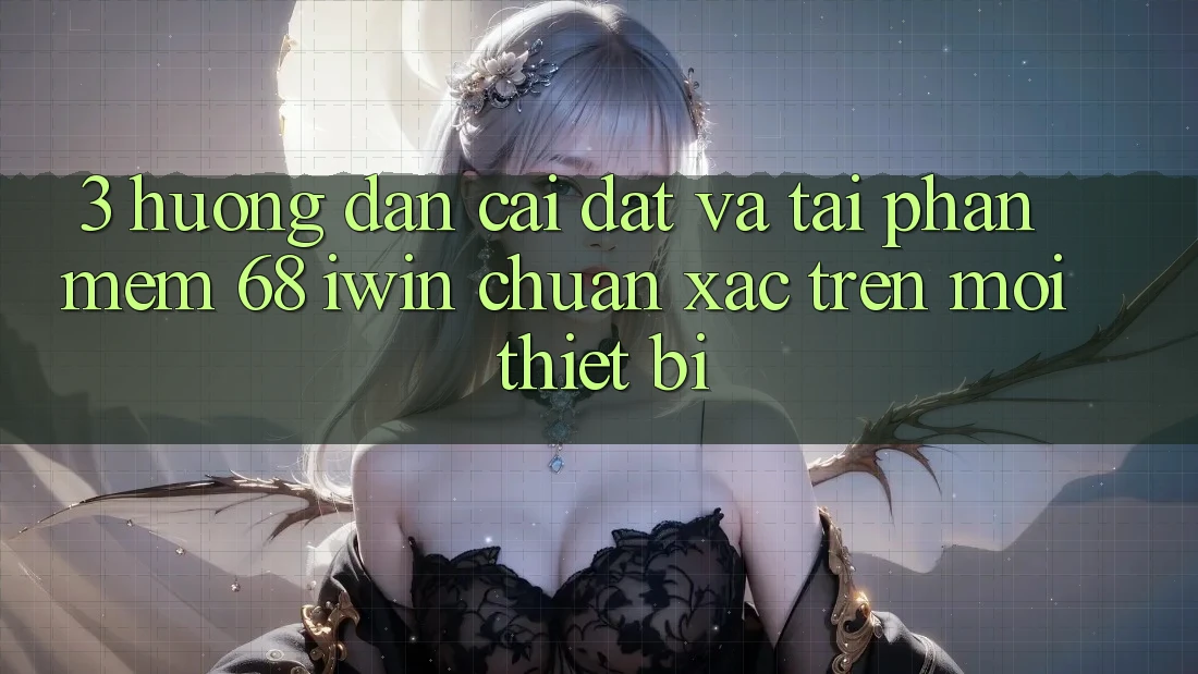 3. Hướng dẫn cài đặt và tải Phần mềm 68 iwin chuẩn xác trên mọi thiết bị 3. Hướng dẫn cài đặt và tải Phần mềm 68 iwin chuẩn xác trên mọi thiết bị