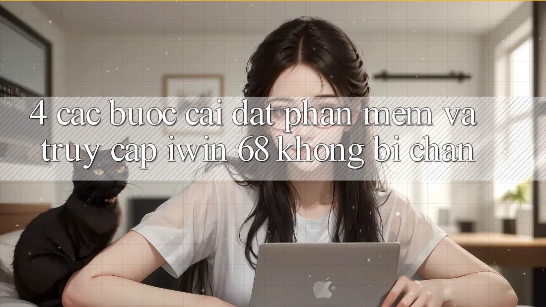 4. Các bước Cài đặt Phần mềm Và Truy Cập iwin 68 Không Bị Chặn 4. Các bước Cài đặt Phần mềm Và Truy Cập iwin 68 Không Bị Chặn