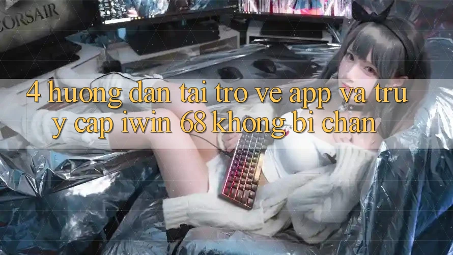 4. Hướng Dẫn Tải trở về App Và Truy Cập iwin 68 Không Bị Chặn