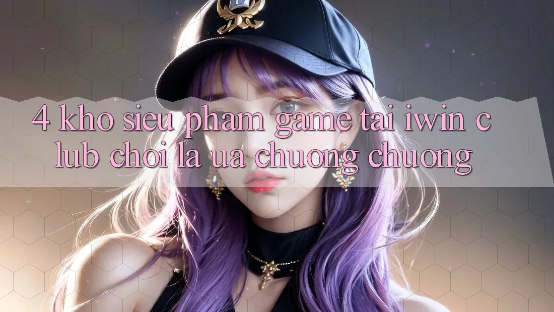 4. Kho Siêu Phẩm Game Tại iwin Club: Chơi Là Ưa chuộng chuộng