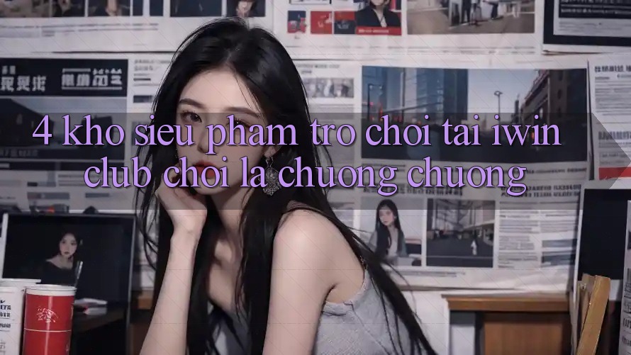 4. Kho Siêu Phẩm Trò chơi Tại iwin Club: Chơi Là Chuộng chuộng 4. Kho Siêu Phẩm Trò chơi Tại iwin Club: Chơi Là Chuộng chuộng