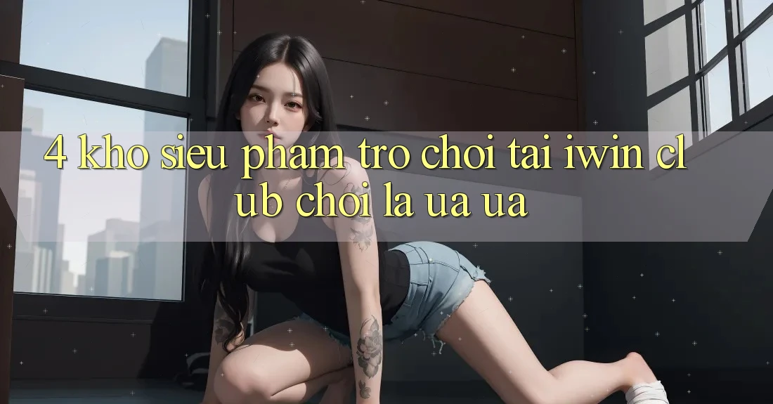 4. Kho Siêu Phẩm Trò chơi Tại iwin Club: Chơi Là Ưa ưa