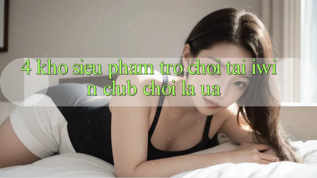 4. Kho Siêu Phẩm Trò chơi Tại iwin Club: Chơi Là Ưa