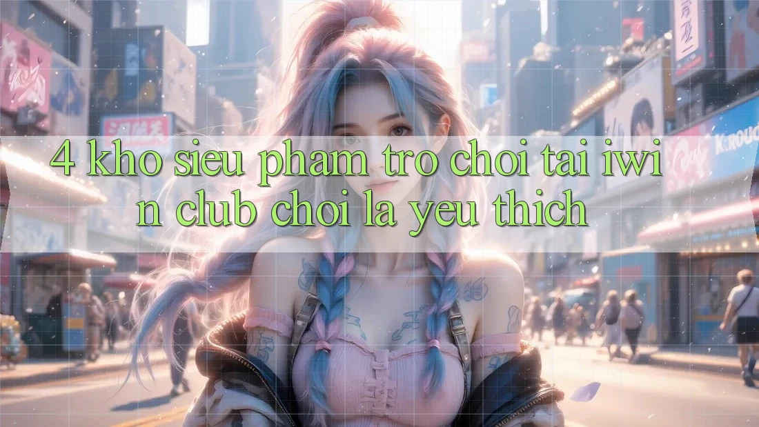 4. Kho Siêu Phẩm Trò chơi Tại iwin Club: Chơi Là Yêu thích