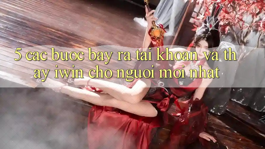 5. Các bước Bày ra tài khoản Và Thấy iwin Cho Người Mới nhất 5. Các bước Bày ra tài khoản Và Thấy iwin Cho Người Mới nhất