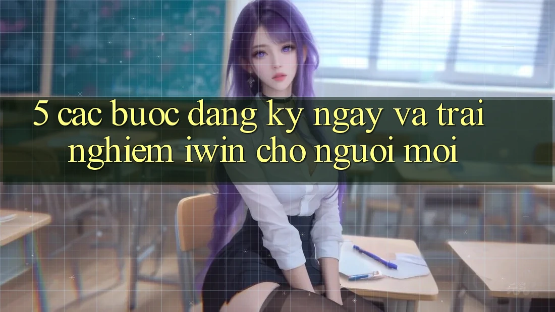5. Các bước Đăng ký ngay Và Trải Nghiệm iwin Cho Người Mới