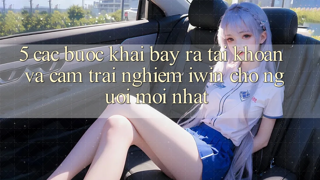 5. Các bước Khai bày ra tài khoản Và Cảm trải nghiệm iwin Cho Người Mới nhất 5. Các bước Khai bày ra tài khoản Và Cảm trải nghiệm iwin Cho Người Mới nhất