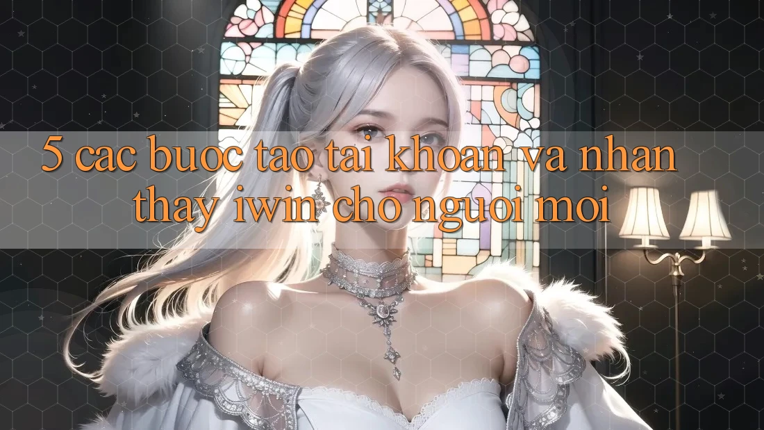 5. Các bước Tạo tài khoản Và Nhận thấy iwin Cho Người Mới