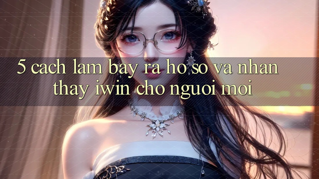 5. Cách làm Bày ra hồ sơ Và Nhận thấy iwin Cho Người Mới