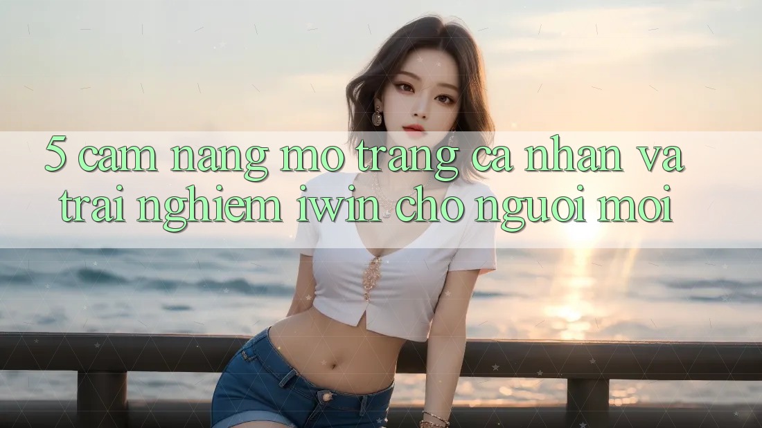 5. Cẩm nang Mở trang cá nhân Và Trải Nghiệm iwin Cho Người Mới