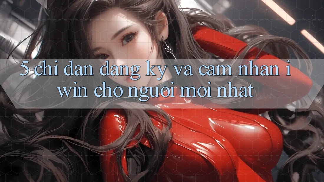 5. Chỉ dẫn Đăng Ký Và Cảm nhận iwin Cho Người Mới nhất