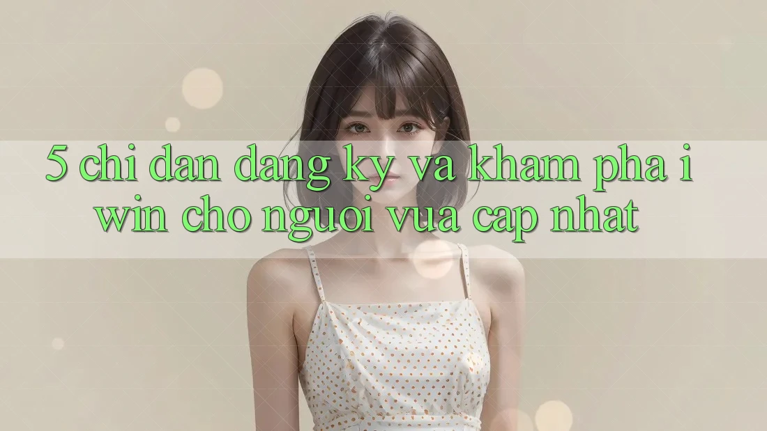 5. Chỉ dẫn Đăng Ký Và Khám phá iwin Cho Người Vừa cập nhật 5. Chỉ dẫn Đăng Ký Và Khám phá iwin Cho Người Vừa cập nhật