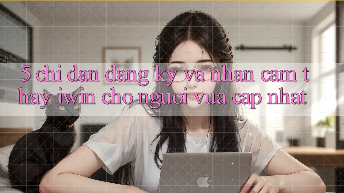 5. Chỉ dẫn Đăng Ký Và Nhận cảm thấy iwin Cho Người Vừa cập nhật