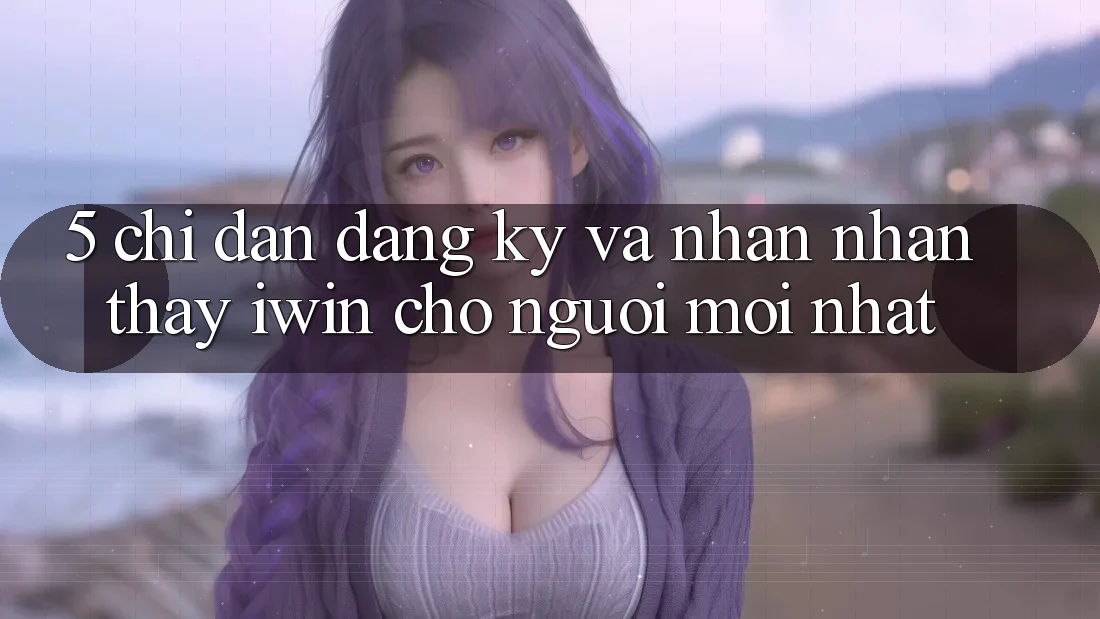 5. Chỉ dẫn Đăng Ký Và Nhận nhận thấy iwin Cho Người Mới nhất