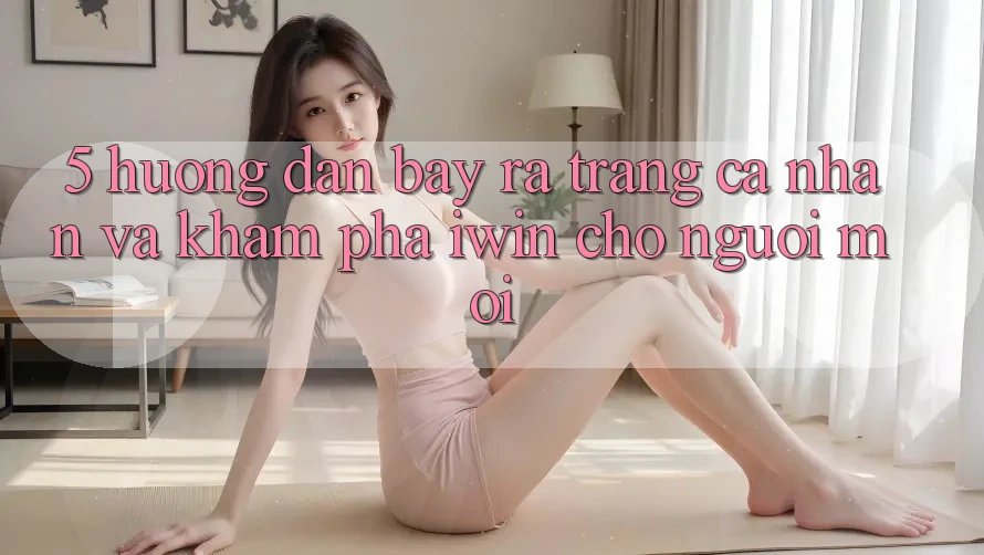 5. Hướng Dẫn Bày ra trang cá nhân Và Khám phá iwin Cho Người Mới