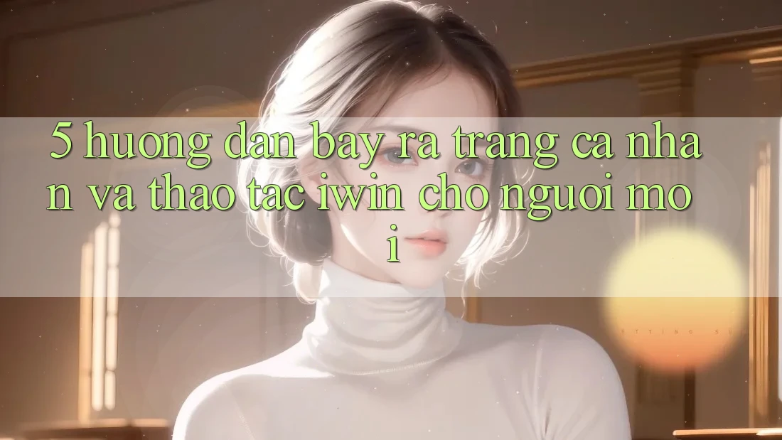 5. Hướng Dẫn Bày ra trang cá nhân Và Thao tác iwin Cho Người Mới