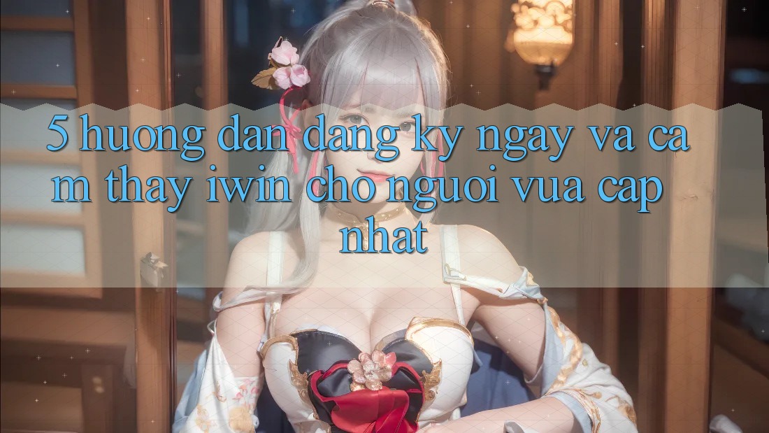 5. Hướng dẫn Đăng ký ngay Và Cảm thấy iwin Cho Người Vừa cập nhật
