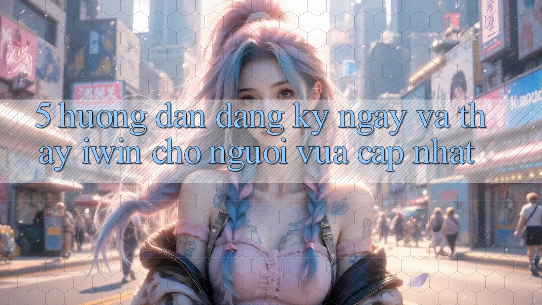 5. Hướng Dẫn Đăng ký ngay Và Thấy iwin Cho Người Vừa cập nhật 5. Hướng Dẫn Đăng ký ngay Và Thấy iwin Cho Người Vừa cập nhật
