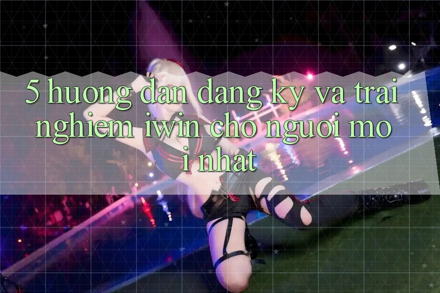 5. Hướng Dẫn Đăng Ký Và Trải nghiệm iwin Cho Người Mới nhất