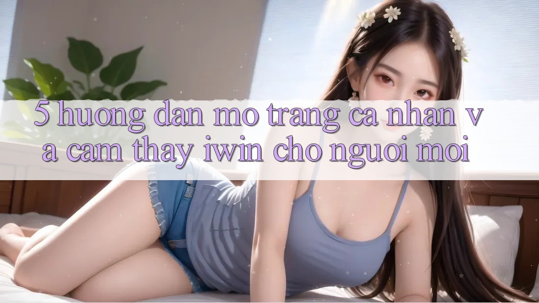 5. Hướng Dẫn Mở trang cá nhân Và Cảm thấy iwin Cho Người Mới