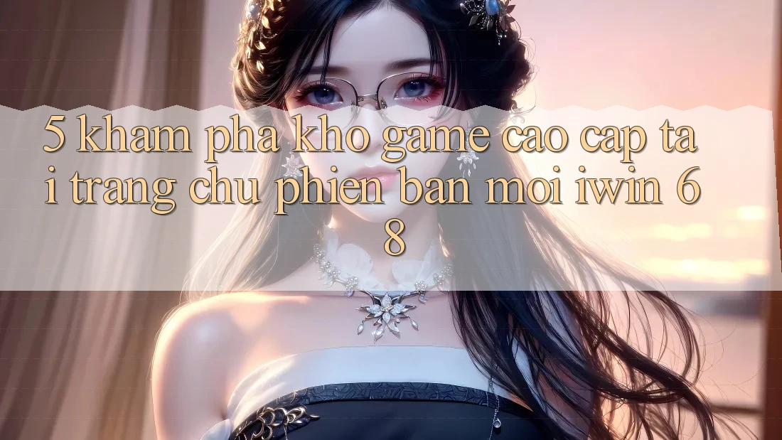 5. Khám Phá Kho Game Cao cấp Tại Trang chủ Phiên bản mới iwin 68