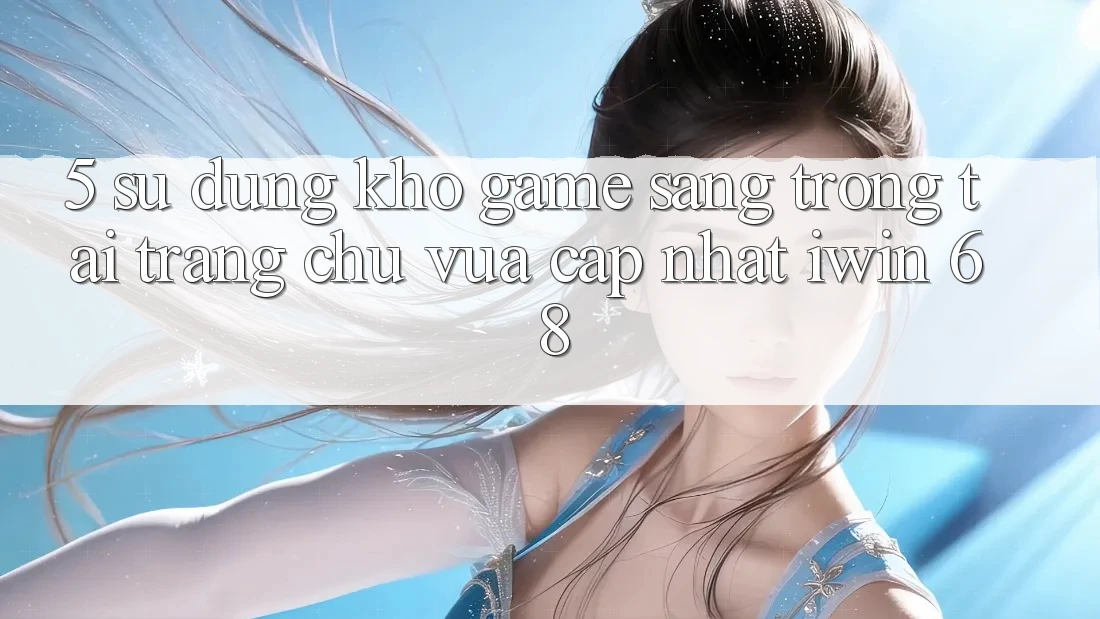 5. Sử dụng Kho Game Sang trọng Tại Trang chủ Vừa cập nhật iwin 68