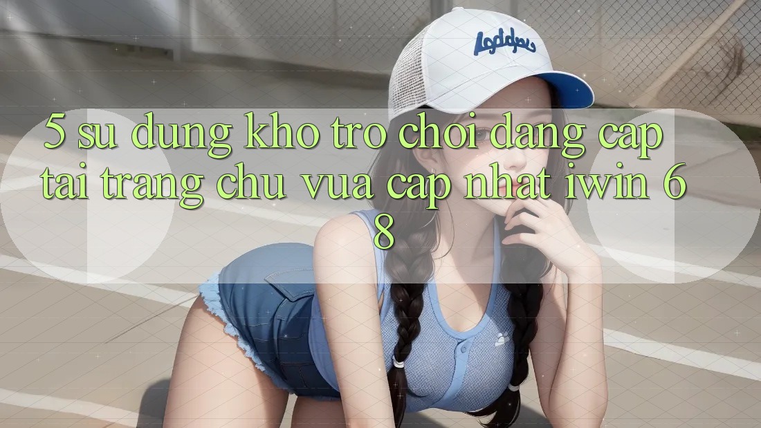 5. Sử dụng Kho Trò chơi Đẳng Cấp Tại Trang chủ Vừa cập nhật iwin 68