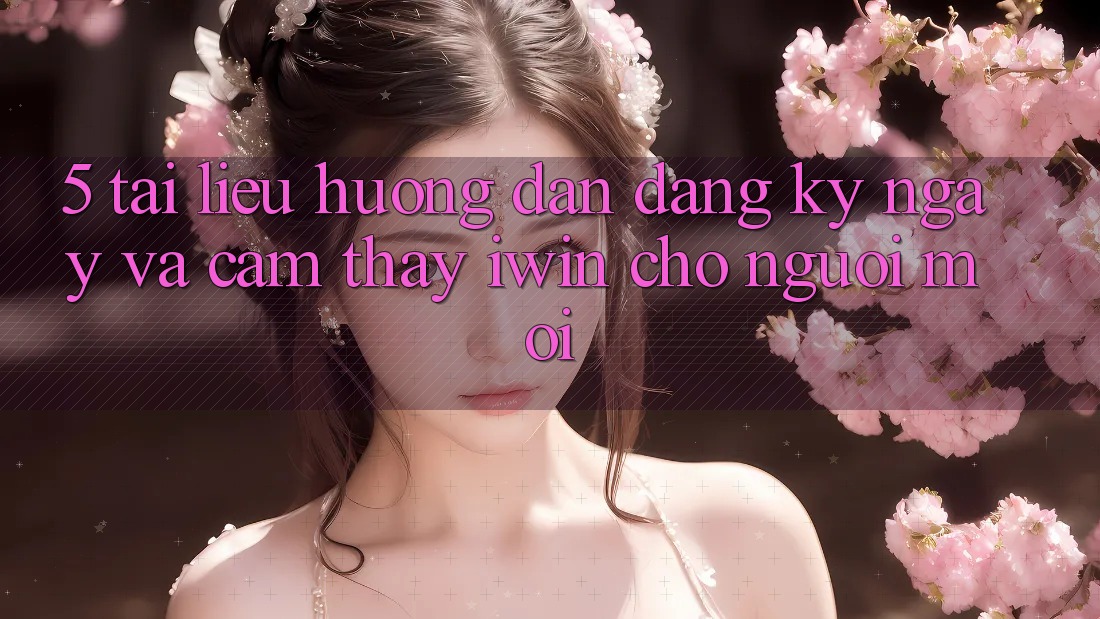 5. Tài liệu hướng dẫn Đăng ký ngay Và Cảm thấy iwin Cho Người Mới 5. Tài liệu hướng dẫn Đăng ký ngay Và Cảm thấy iwin Cho Người Mới