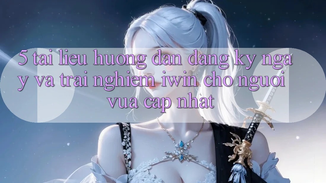 5. Tài liệu hướng dẫn Đăng ký ngay Và Trải Nghiệm iwin Cho Người Vừa cập nhật 5. Tài liệu hướng dẫn Đăng ký ngay Và Trải Nghiệm iwin Cho Người Vừa cập nhật