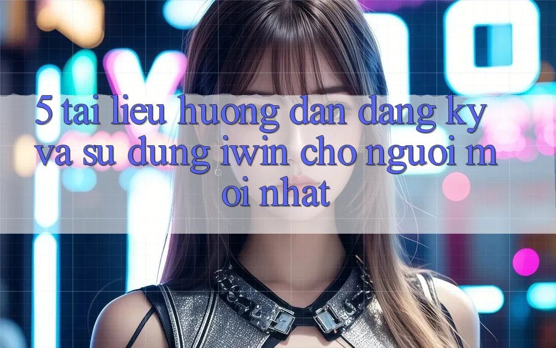 5. Tài liệu hướng dẫn Đăng Ký Và Sử dụng iwin Cho Người Mới nhất 5. Tài liệu hướng dẫn Đăng Ký Và Sử dụng iwin Cho Người Mới nhất